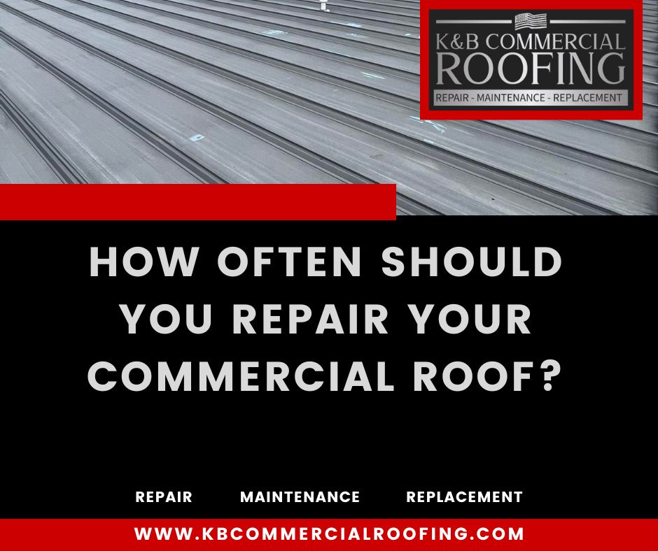 How Often Should You Repair Your Commercial Roof?