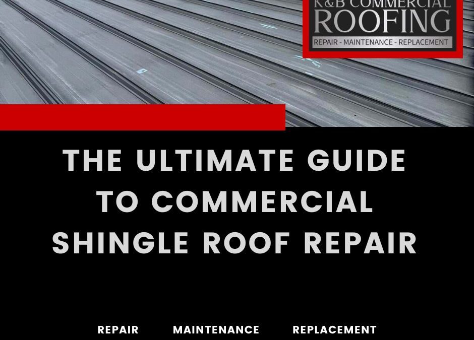 The Ultimate Guide to Commercial Shingle Roof Repair