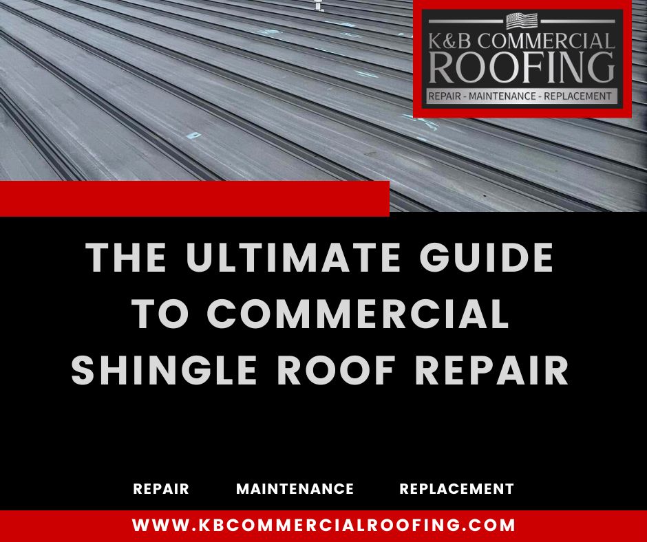 The Ultimate Guide to Commercial Shingle Roof Repair K&B Commercial